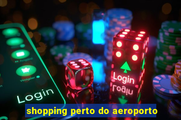 shopping perto do aeroporto